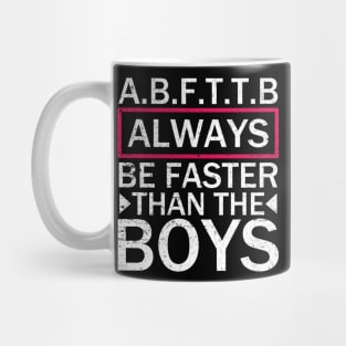 A.B.F.T.T.B - Always Be Faster Than The Boys Mug